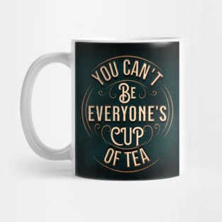 YOU CAN'T BE EVERYONE'S CUP OF TEA Mug